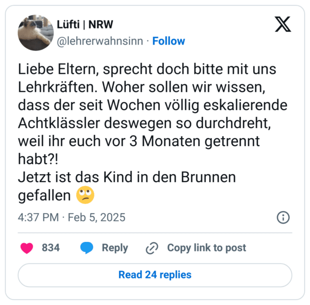 Liebe Eltern, sprecht doch bitte mit uns Lehrkräften. Woher sollen wir wissen, dass der seit Wochen völlig eskalierende Achtklässler deswegen so durchdreht, weil ihr euch vor 3 Monaten getrennt habt?! 
