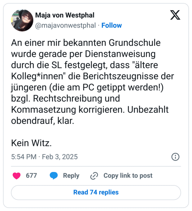 An einer mir bekannten Grundschule wurde gerade per Dienstanweisung durch die SL festgelegt, dass "ältere Kolleg*innen" die Berichtszeugnisse der jüngeren (die am PC getippt werden!) bzgl. Rechtschreibung und Kommasetzung korrigieren. Unbezahlt obendrauf, klar.
