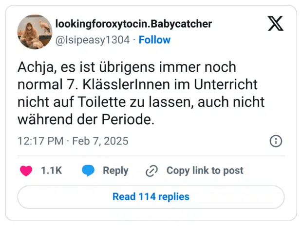 Achja, es ist übrigens immer noch normal 7. KlässlerInnen im Unterricht nicht auf Toilette zu lassen, auch nicht während der Periode.
