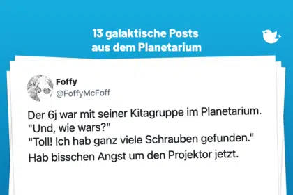 Der 6j war mit seiner Kitagruppe im Planetarium. "Und, wie wars?" "Toll! Ich hab ganz viele Schrauben gefunden." Hab bisschen Angst um den Projektor jetzt.