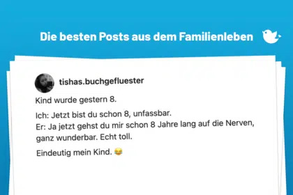 Unterhaltsames aus dem Familienleben: Die besten Anekdoten über Eltern und ihre Kinder (142): Kind wurde gestern 8. Ich: Jetzt bist du schon 8, unfassbar. Er: Ja jetzt gehst du mir schon 8 Jahre lang auf die Nerven, ganz wunderbar. Echt toll. Eindeutig mein Kind. 😂
