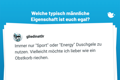 Wann ist ein Mann ein Mann? Welche typisch männliche Eigenschaft ist euch egal? Immer nur "Sport" oder "Energy" Duschgele zu nutzen. Vielleicht möchte ich lieber wie ein Obstkorb riechen.