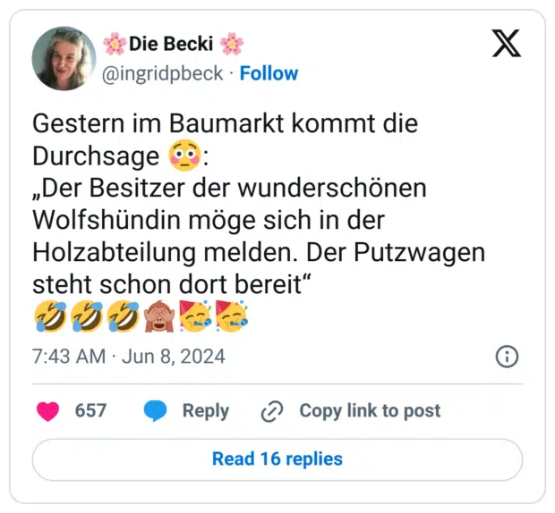 Gestern im Baumarkt kommt die Durchsage 😳:
„Der Besitzer der wunderschönen Wolfshündin möge sich in der Holzabteilung melden. Der Putzwagen steht schon dort bereit“ 
🤣🤣🤣🙈🥳🥳