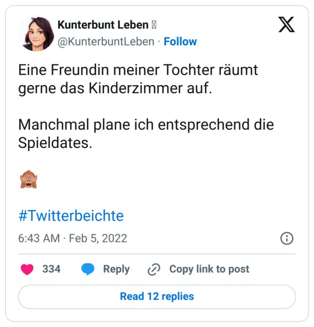 Eine Freundin meiner Tochter räumt gerne das Kinderzimmer auf.
Manchmal plane ich entsprechend die Spieldates.
:affe_sieht_nichts:
#Twitterbeichte