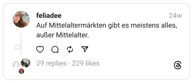 Auf Mittelaltermärkten gibt es meistens alles, außer Mittelalter.
