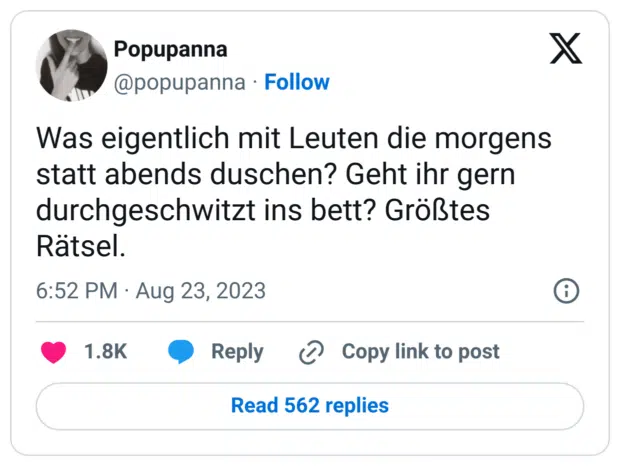 Was eigentlich mit Leuten die morgens statt abends duschen? Geht ihr gern durchgeschwitzt ins bett? Größtes Rätsel.
