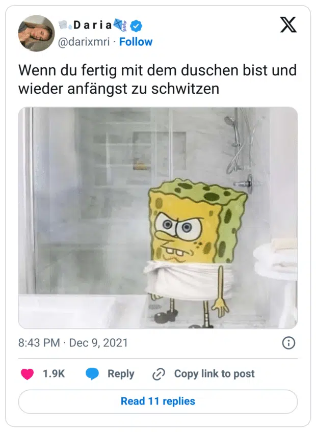 Wenn du fertig mit dem duschen bist und wieder anfängst zu schwitzen
