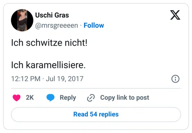 Ich schwitze nicht!

Ich karamellisiere.