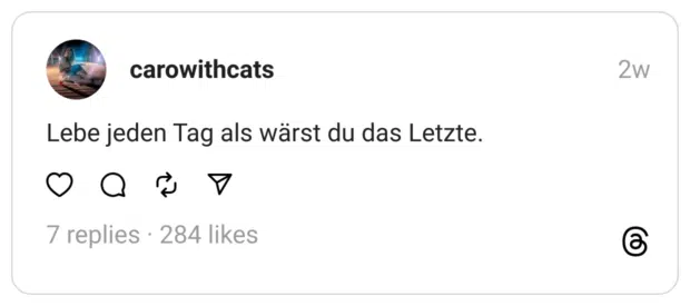 Lebe jeden Tag als wärst du das Letzte.