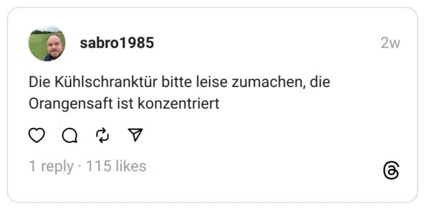 Die Kühlschranktür bitte leise zumachen, die Orangensaft ist konzentriert