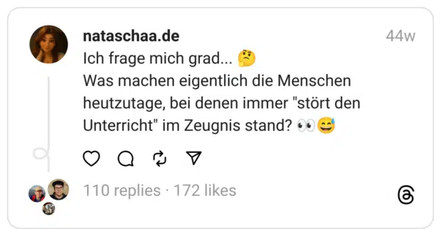 Ich frage mich grad... 🤔
Was machen eigentlich die Menschen heutzutage, bei denen immer "stört den Unterricht" im Zeugnis stand? 👀😅