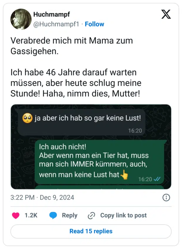 Verabrede mich mit Mama zum Gassigehen.
Ich habe 46 Jahre darauf warten müssen, aber heute schlug meine Stunde! Haha, nimm dies, Mutter!