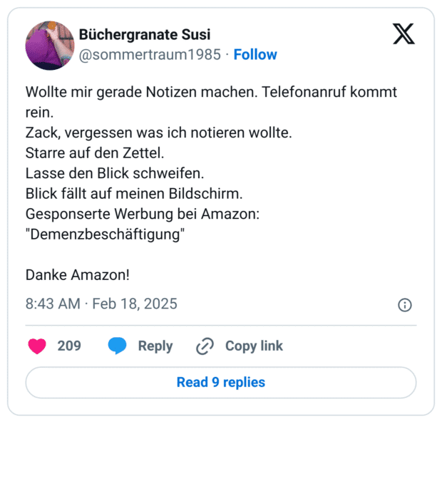 Wollte mir gerade Notizen machen. Telefonanruf kommt rein.
Zack, vergessen was ich notieren wollte.
Starre auf den Zettel.
Lasse den Blick schweifen.
Blick fällt auf meinen Bildschirm.
Gesponserte Werbung bei Amazon: "Demenzbeschäftigung"
Danke Amazon!