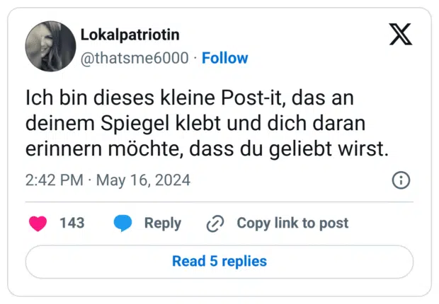 Ich bin dieses kleine Post-it, das an deinem Spiegel klebt und dich daran erinnern möchte, dass du geliebt wirst.