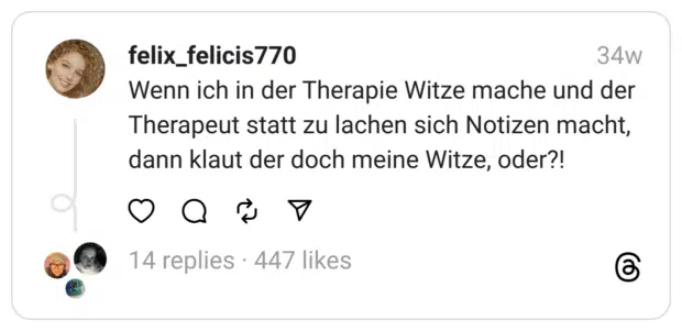 Wenn ich in der Therapie Witze mache und der Therapeut statt zu lachen sich Notizen macht, dann klaut der doch meine Witze, oder?