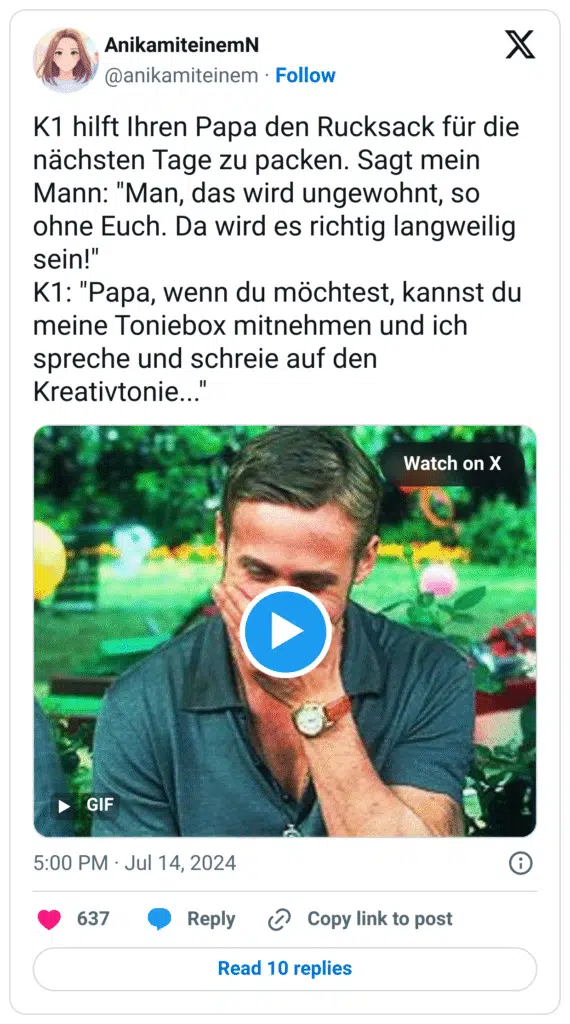 K1 hilft Ihren Papa den Rucksack für die nächsten Tage zu packen. Sagt mein Mann: "Man, das wird ungewohnt, so ohne Euch. Da wird es richtig langweilig sein!"
K1: "Papa, wenn du möchtest, kannst du meine Toniebox mitnehmen und ich spreche und schreie auf den Kreativtonie..."