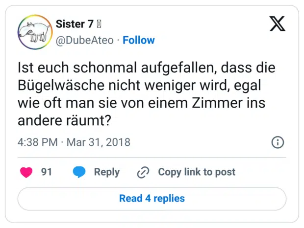 Ist euch schonmal aufgefallen, dass die Bügelwäsche nicht weniger wird, egal wie oft man sie von einem Zimmer ins andere räumt?
