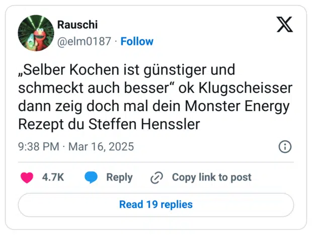 „Selber Kochen ist günstiger und schmeckt auch besser“ ok Klugscheisser dann zeig doch mal dein Monster Energy Rezept du Steffen Henssler