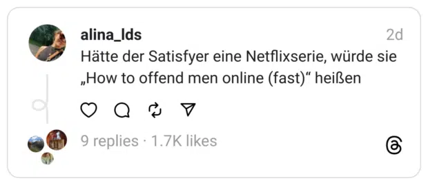 Hätte der Satisfyer eine Netflixserie, würde sie „How to offend men online (fast)“ heißen

