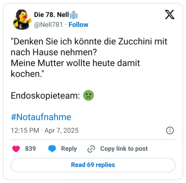 "Denken Sie ich könnte die Zucchini mit nach Hause nehmen?
Meine Mutter wollte heute damit kochen."

Endoskopieteam: 🤢

#Notaufnahme