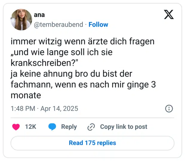 immer witzig wenn ärzte dich fragen „und wie lange soll ich sie krankschreiben?"
ja keine ahnung bro du bist der fachmann, wenn es nach mir ginge 3 monate