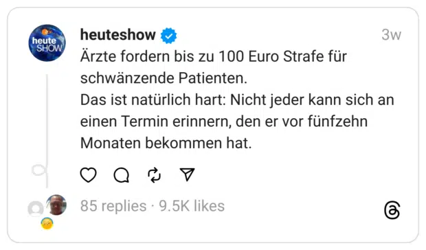 Ärzte fordern bis zu 100 Euro Strafe für schwänzende Patienten.
Das ist natürlich hart: Nicht jeder kann sich an einen Termin erinnern, den er vor fünfzehn Monaten bekommen hat.