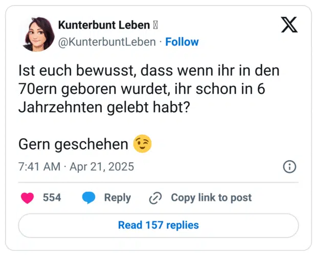 Ist euch bewusst, dass wenn ihr in den 70ern geboren wurdet, ihr schon in 6 Jahrzehnten gelebt habt?

Gern geschehen 😉