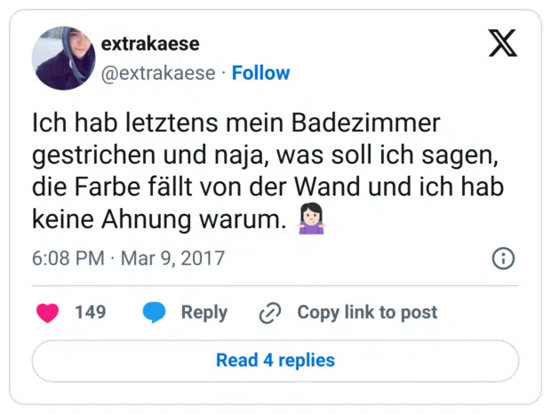 Ich hab letztens mein Badezimmer gestrichen und naja, was soll ich sagen, die Farbe fällt von der Wand und ich hab keine Ahnung warum. 🤷🏻‍♀️
