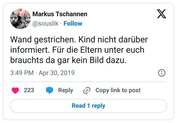 Wand gestrichen. Kind nicht darüber informiert. Für die Eltern unter euch brauchts da gar kein Bild dazu.
