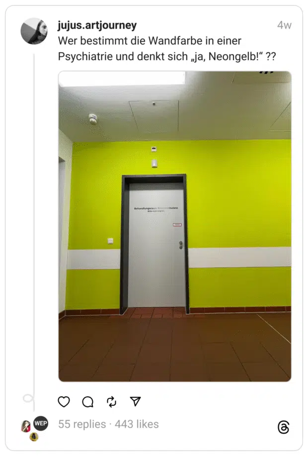Wer bestimmt die Wandfarbe in einer Psychiatrie und denkt sich „ja, Neongelb!“ ??
