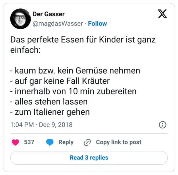 Das perfekte Essen für Kinder ist ganz einfach:

- kaum bzw. kein Gemüse nehmen
- auf gar keine Fall Kräuter
- innerhalb von 10 min zubereiten 
- alles stehen lassen
- zum Italiener gehen