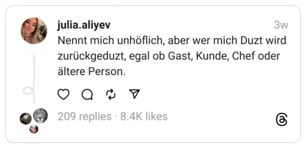 Nennt mich unhöflich, aber wer mich Duzt wird zurückgeduzt, egal ob Gast, Kunde, Chef oder ältere Person.
