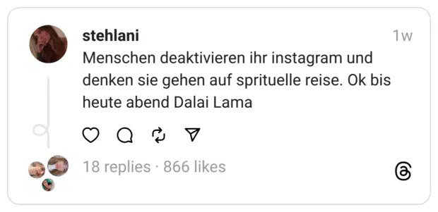 Menschen deaktivieren ihr instagram und denken sie gehen auf sprituelle reise. Ok bis heute abend Dalai Lama
