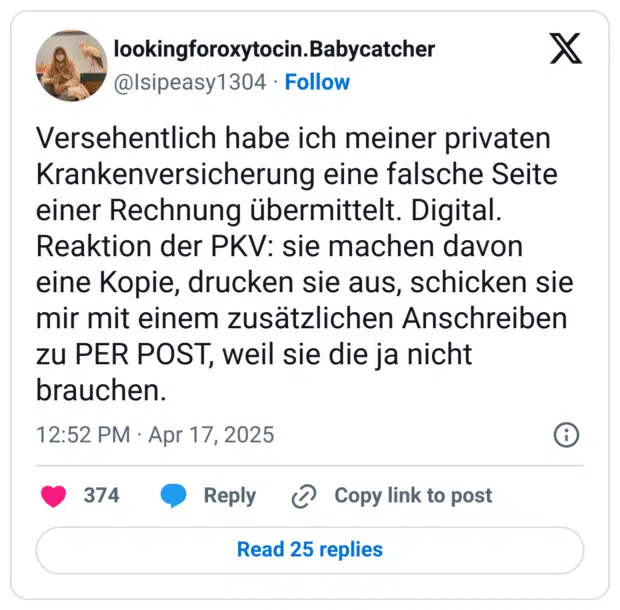 Versehentlich habe ich meiner privaten Krankenversicherung eine falsche Seite einer Rechnung übermittelt. Digital. 
Reaktion der PKV: sie machen davon eine Kopie, drucken sie aus, schicken sie mir mit einem zusätzlichen Anschreiben zu PER POST, weil sie die ja nicht brauchen.