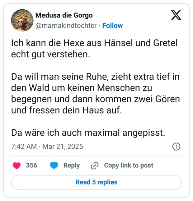 Ich kann die Hexe aus Hänsel und Gretel echt gut verstehen.

Da will man seine Ruhe, zieht extra tief in den Wald um keinen Menschen zu begegnen und dann kommen zwei Gören und fressen dein Haus auf.

Da wäre ich auch maximal angepisst.