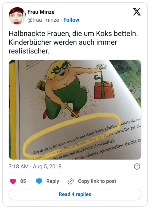 Halbnackte Frauen, die um Koks betteln.
Kinderbücher werden auch immer realistischer.