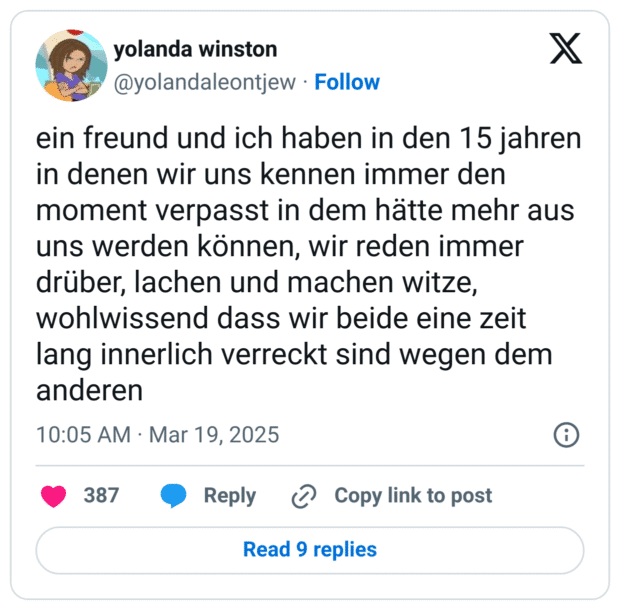 ein freund und ich haben in den 15 jahren in denen wir uns kennen immer den moment verpasst in dem hätte mehr aus uns werden können, wir reden immer drüber, lachen und machen witze, wohlwissend dass wir beide eine zeit lang innerlich verreckt sind wegen dem anderen
