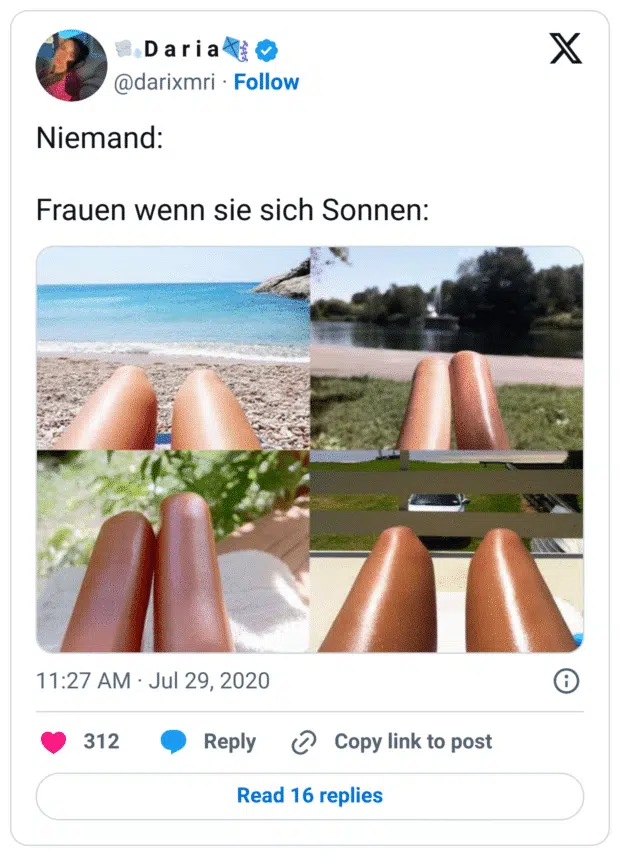 Niemand: 

Frauen wenn sie sich Sonnen: