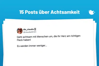 Geht achtsam mit Menschen um, die ihr Herz am richtigen Fleck haben! Es werden immer weniger…