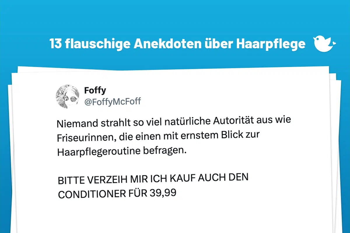 Niemand strahlt so viel natürliche Autorität aus wie Friseurinnen, die einen mit ernstem Blick zur Haarpflegeroutine befragen. BITTE VERZEIH MIR ICH KAUF AUCH DEN CONDITIONER FÜR 39,99