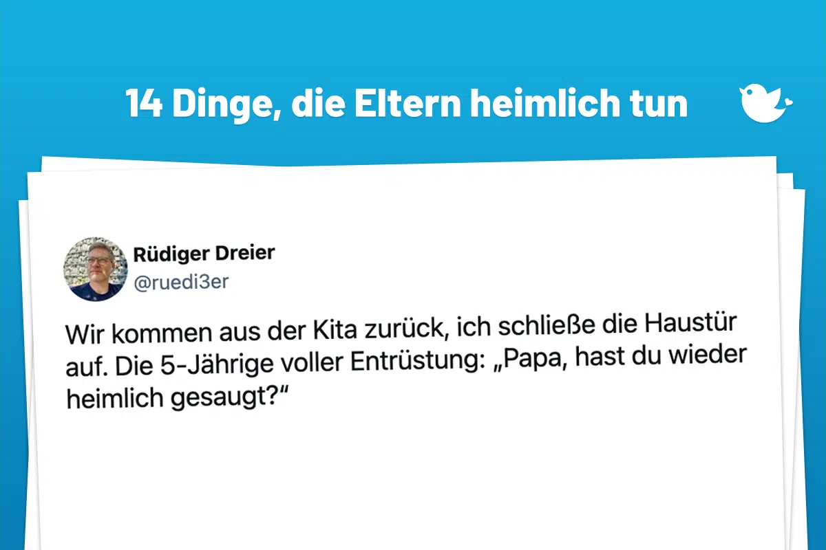 Wir kommen aus der Kita zurück, ich schließe die Haustür auf. Die 5-Jährige voller Entrüstung: „Papa, hast du wieder heimlich gesaugt?“
