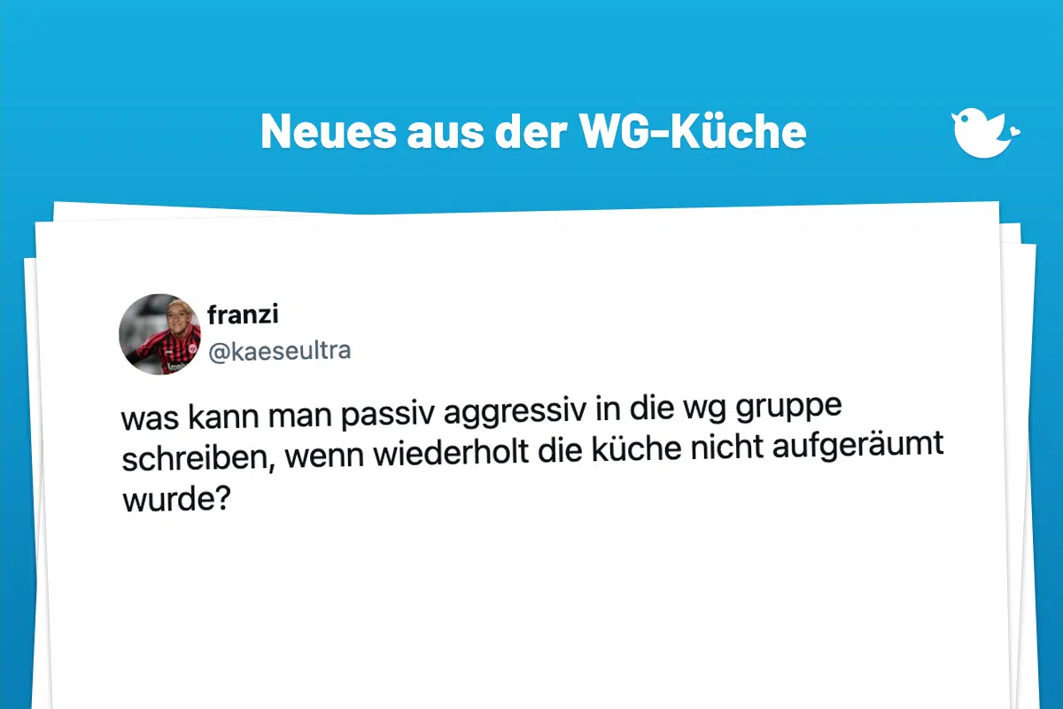 was kann man passiv aggressiv in die wg gruppe schreiben, wenn wiederholt die küche nicht aufgeräumt wurde?