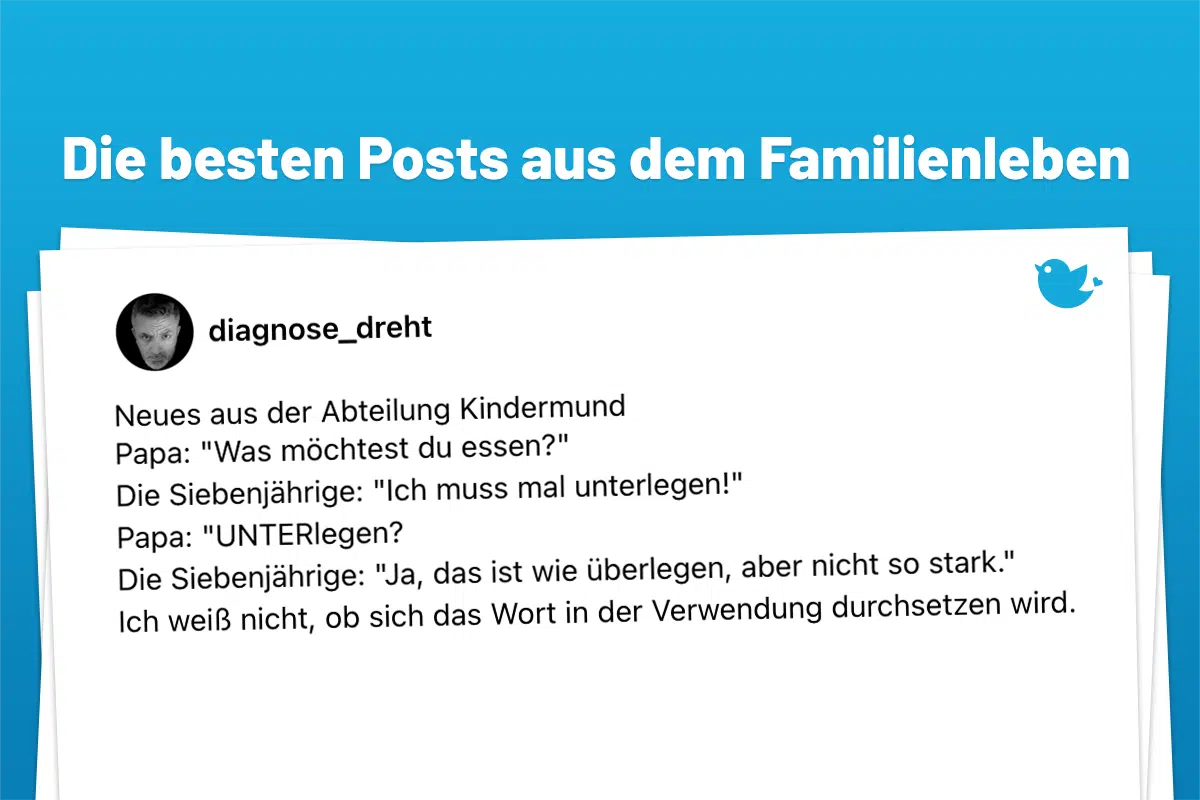 Die besten Anekdoten über Eltern und ihre Kinder (147): Neues aus der Abteilung KindermundPapa: "Was möchtest du essen?" Die Siebenjährige: "Ich muss mal unterlegen!" Papa: "UNTERlegen? Die Siebenjährige: "Ja, das ist wie überlegen, aber nicht so stark."Ich weiß nicht, ob sich das Wort in der Verwendung durchsetzen wird.