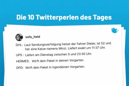 Die Twitterperlen des Tages vom 19. Mai 2025: DHL: Laut Sendungsverfolgung heisst der Fahrer Dieter, ist 52 und hat eine Katze namens Minzi. Liefert exakt um 11:37 Uhr. UPS : Liefert am Dienstag zwischen 5 und 23:30 Uhr. HERMES: Wirft dein Paket in deinen Vorgarten. DPD: Wirft dein Paket in irgendeinen Vorgarten.