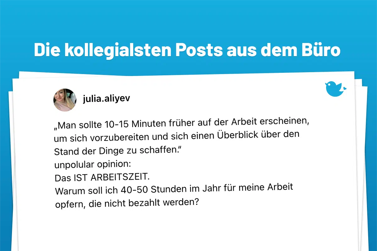 „Man sollte 10-15 Minuten früher auf der Arbeit erscheinen, um sich vorzubereiten und sich einen Überblick über den Stand der Dinge zu schaffen.“ unpolular opinion: Das IST ARBEITSZEIT. Warum soll ich 40-50 Stunden im Jahr für meine Arbeit opfern, die nicht bezahlt werden?