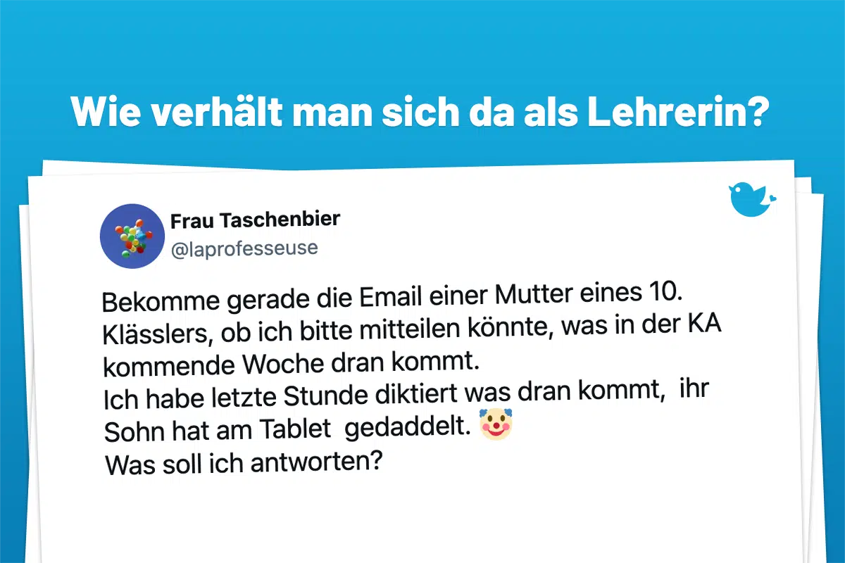 Was antwortet man der Mutter eines Zehntklässlers?