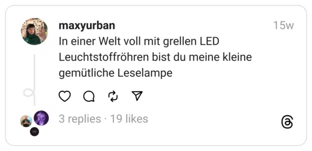 In einer Welt voll mit grellen LED Leuchtstoffröhren bist du meine kleine gemütliche Leselampe