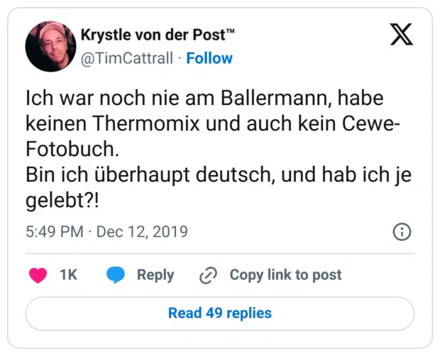 Ich war noch nie am Ballermann, habe keinen Thermomix und auch kein Cewe- Fotobuch. Bin ich überhaupt deutsch, und hab ich je gelebt?!