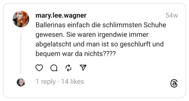 Ballerinas einfach die schlimmsten Schuhe gewesen. Sie waren irgendwie immer abgelatscht und man ist so geschlurft und bequem war da nichts????
