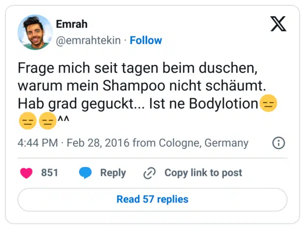 Frage mich seit tagen beim duschen, warum mein Shampoo nicht schäumt. Hab grad geguckt... Ist ne Bodylotion😑😑😑^^
